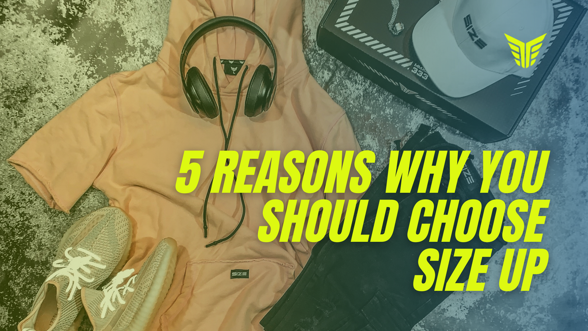 5 Reasons Why to Choose Size Up - Size Up Apparel